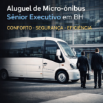 Aluguel de Micro-ônibus Sênior Executivo em BH Conforto, Segurança e Eficiência para Transporte Corporativo e Eventos
