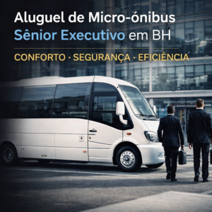 Aluguel de Micro-ônibus Sênior Executivo em BH Conforto, Segurança e Eficiência para Transporte Corporativo e Eventos